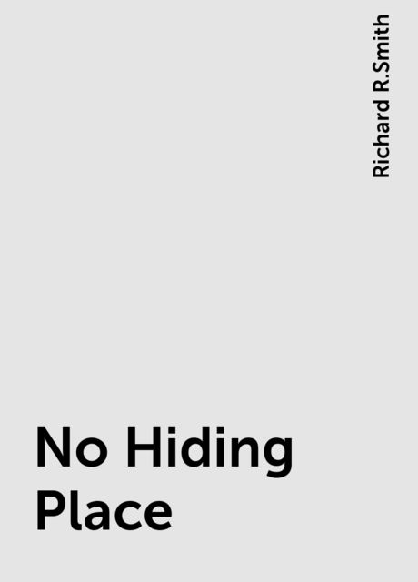 No Hiding Place, Richard R.Smith