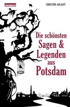 Die schönsten Sagen und Legenden aus Potsdam, Christine Anlauff