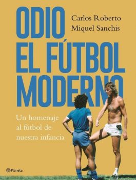 Odio el fútbol moderno, Carlos Roberto, Miquel Sanchis