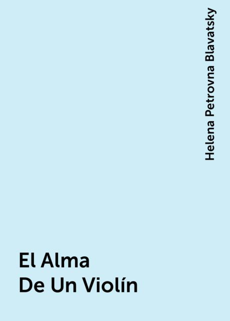 El Alma De Un Violín, Helena Petrovna Blavatsky