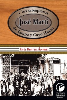 José Martí y los tabaqueros de Tampa y Cayo Hueso, Raúl Martell