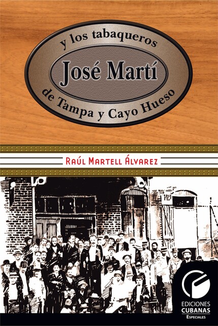 José Martí y los tabaqueros de Tampa y Cayo Hueso, Raúl Martell