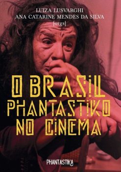 O Brasil Phantastiko no Cinema, Silva, Ikeda, Lusvarghi, Mendes da Silva, Monteiro, Pitanga, Primati, Ribeiro da Silva, Zasso