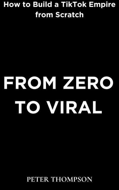 From Zero to Viral, Peter Thompson