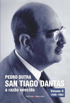 San Tiago Dantas – a razão vencida Volume II, Pedro Dutra