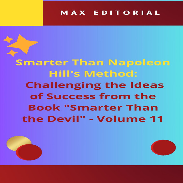 Smarter Than Napoleon Hill's Method: Challenging Ideas of Success from the Book “Smarter Than the Devil” – Volume 11, Max Editorial