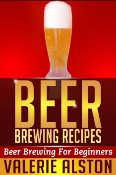 Beer Brewing Recipes, Valerie Alston