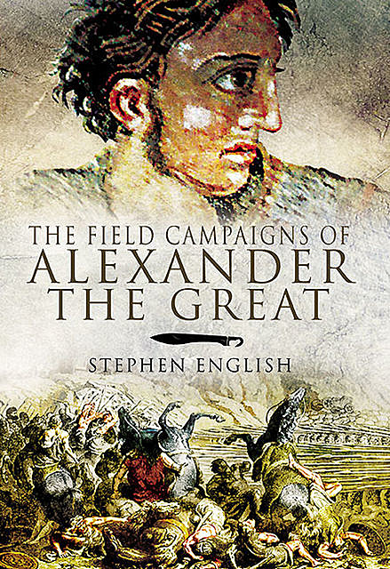 The Field Campaigns of Alexander the Great, Stephen English