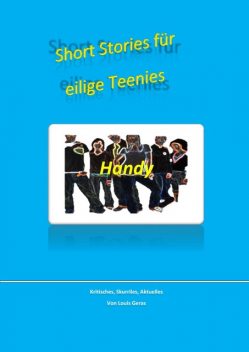 Short-Stories für eilige Teenies, Louis Geras