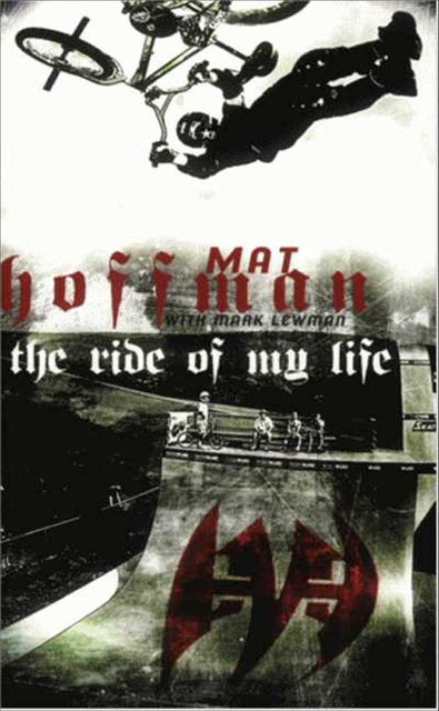 The Ride of My Life, Mat Hoffman