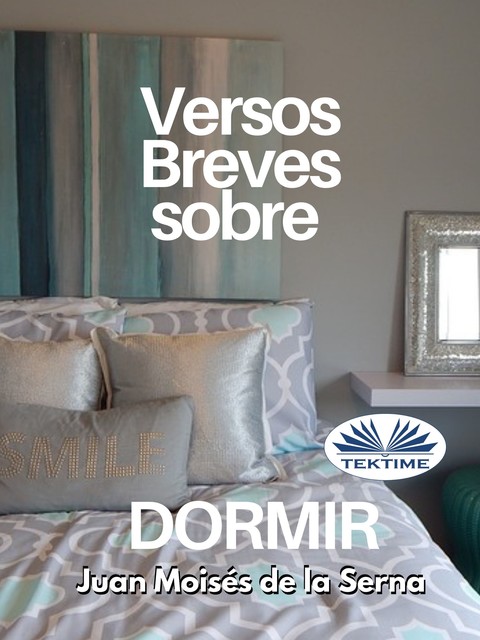 Versos Breves Sobre Dormir, Juan Moisés De La Serna