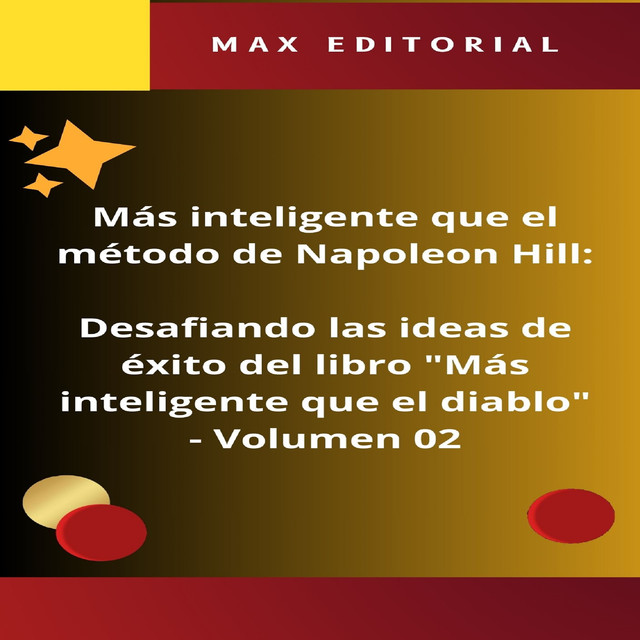 Más inteligente que el método de Napoleón Hill: Desafiando las ideas de éxito del libro «Más inteligente que el diablo» – Volumen 02, Max Editorial