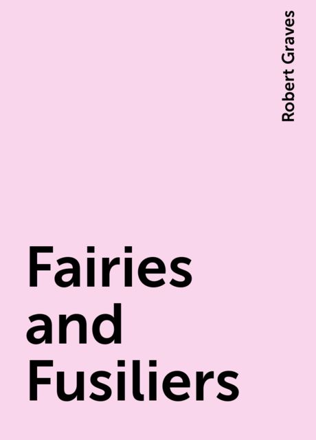 Fairies and Fusiliers, Robert Graves