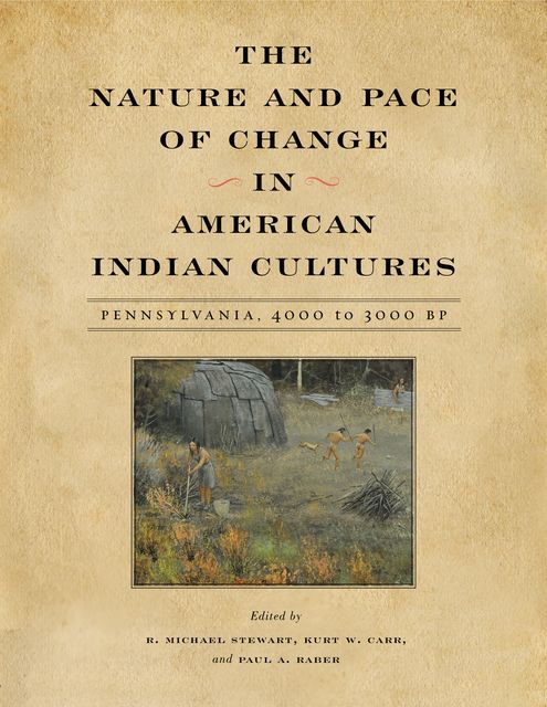 The Nature and Pace of Change in American Indian Cultures, Kurt W. Carr, Paul A. Raber, R. Michael Stewart