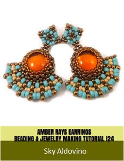 Amber Rays Earrings Beading & Jewelry Making Tutorial, Sky Aldovino