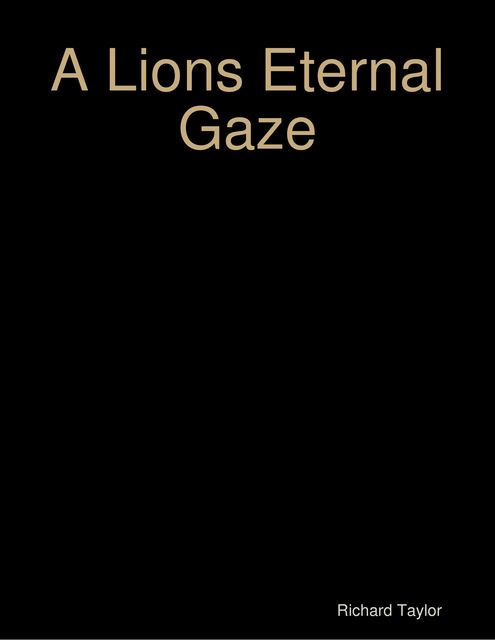 A Lions Eternal Gaze, Richard Taylor