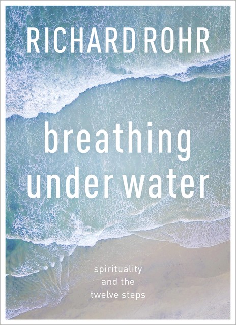 Breathing Under Water, Richard Rohr