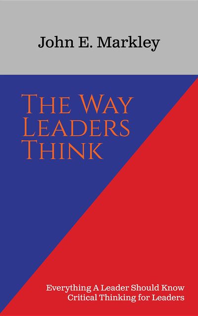 The Way Leaders Think, John E. Markley
