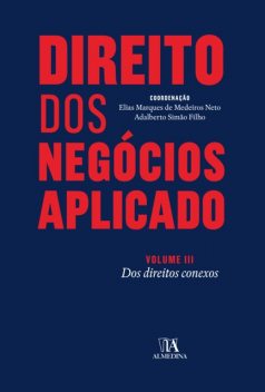 Direito dos Negócios Aplicado – Volume III, Adalberto Simão Filho, Elias Marques de Medeiros Neto