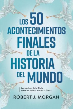 Los 50 acontecimientos finales de la historia del mundo, Robert Morgan