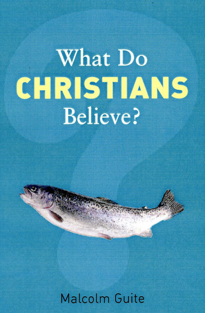 What Do Christians Believe, Malcolm Guite