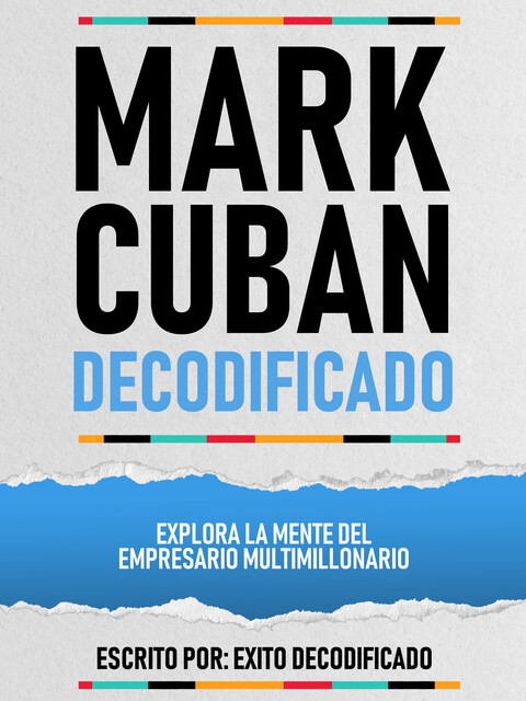 Mark Cuban Decodificado – Explora La Mente Del Empresario Multimillonario, Exito Decodificado