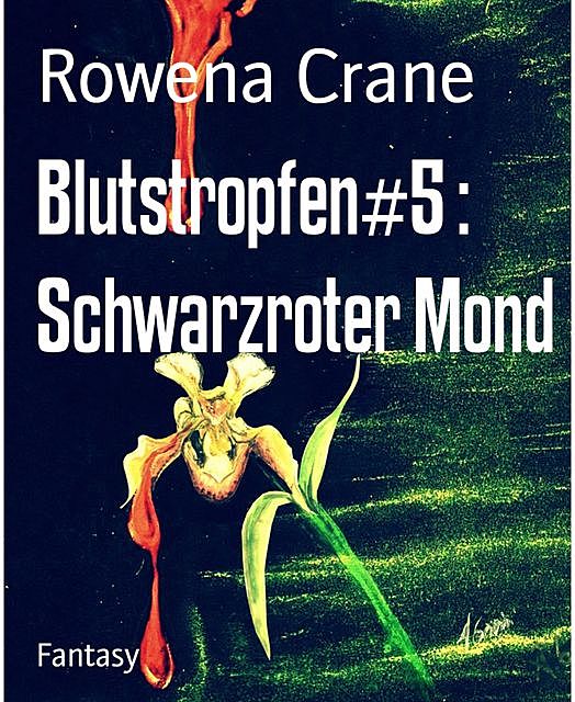 Blutstropfen#5 : Schwarzroter Mond, Rowena Crane