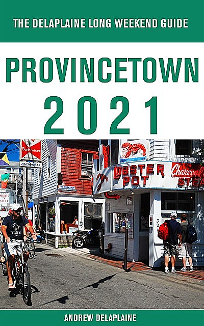 Provincetown – The Delaplaine 2021 Long Weekend Guide, ANDREW DELAPLAINE