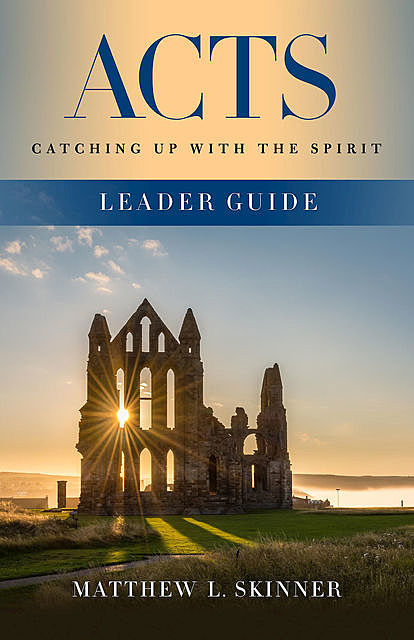 Acts Leader Guide, Matthew L. Skinner