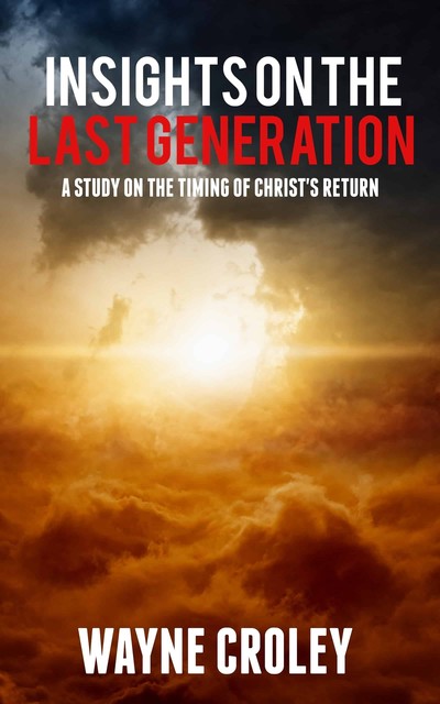 Prophecy Proof Insights on the Last Generation, Wayne Croley