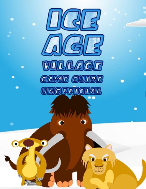 Ice Age Village Game Guide (Unofficial), Kinetik Gaming