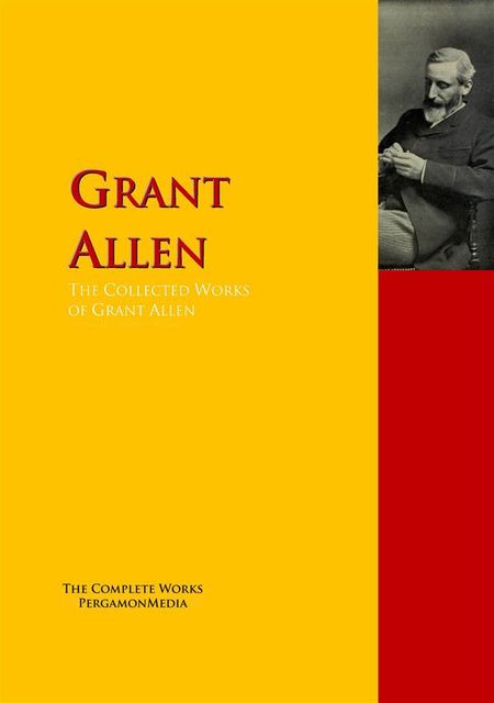 The Collected Works of Grant Allen, Grant Allen