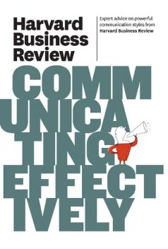 Harvard Business Review on Communicating Effectively, Harvard Business Review