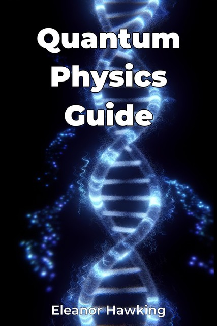 Quantum Physics Guide, Eleanor Hawking