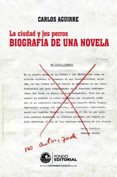 La ciudad y los perros. Biografía de una novela, Carlos Aguirre