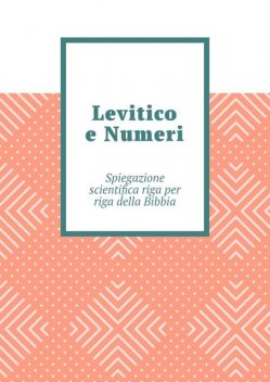 Levitico e Numeri. Spiegazione scientifica riga per riga della Bibbia, Andrey Tikhomirov