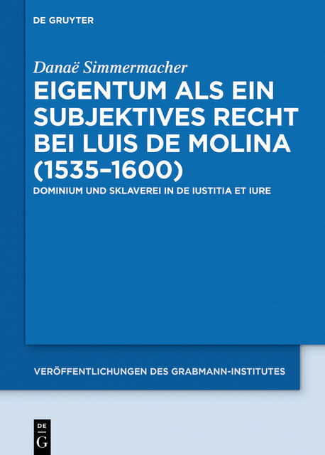 Eigentum als ein subjektives Recht bei Luis de Molina (1535–1600), Danaë Simmermacher