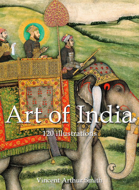 Art of India 120 illustrations, Vincent Arthur Smith