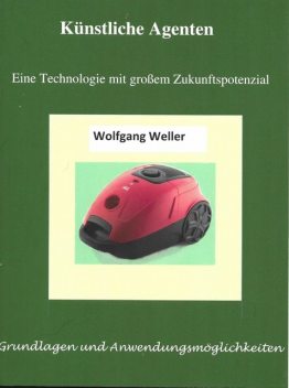 Künstliche Agenten – Eine Technologie mit großem Zukunftspotenzial, Wolfgang Weller