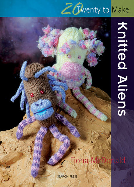 20 to Make: Knitted Aliens, Fiona McDonald