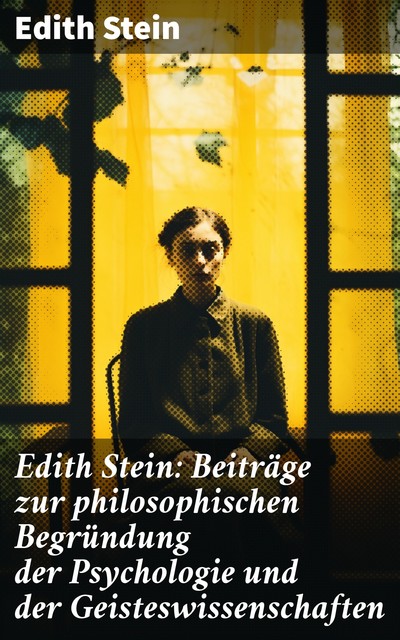 Edith Stein: Beiträge zur philosophischen Begründung der Psychologie und der Geisteswissenschaften, Edith Stein