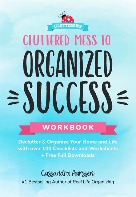 Cluttered Mess to Organized Success Workbook, Cassandra Aarssen