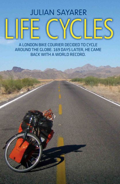 Life Cycles – A London bike courier decided to cycle around the world. 169 days later, he came back with a world record, Julian Sayarer
