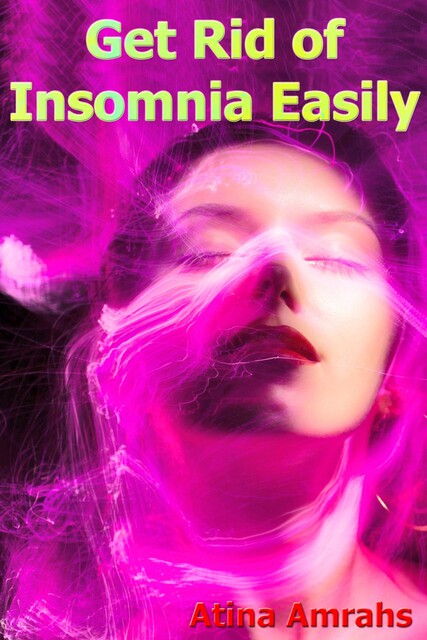 Get Rid of Insomnia Easily, Atina Amrahs