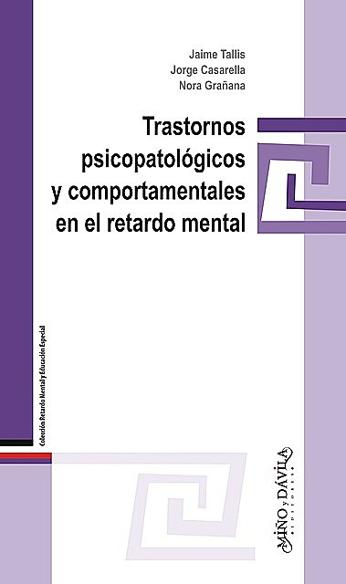 Trastornos psicopatológicos y comportamentales en el retardo mental, Jaime Tallis, Jorge Casarella, Nora Grañana