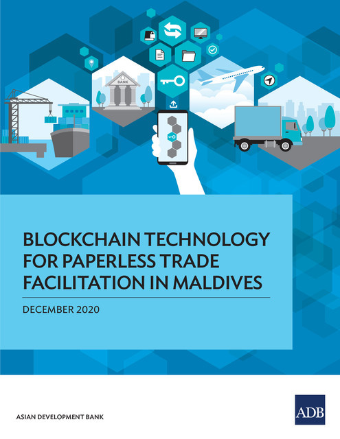 Blockchain Technology for Paperless Trade Facilitation in Maldives, Asian Development Bank