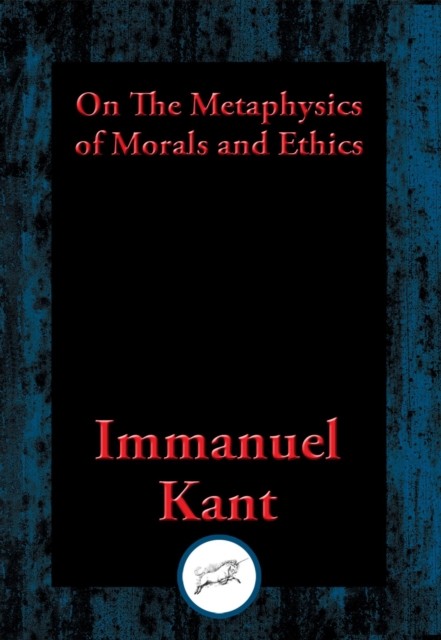 On The Metaphysics of Morals and Ethics, Immanuel Kant
