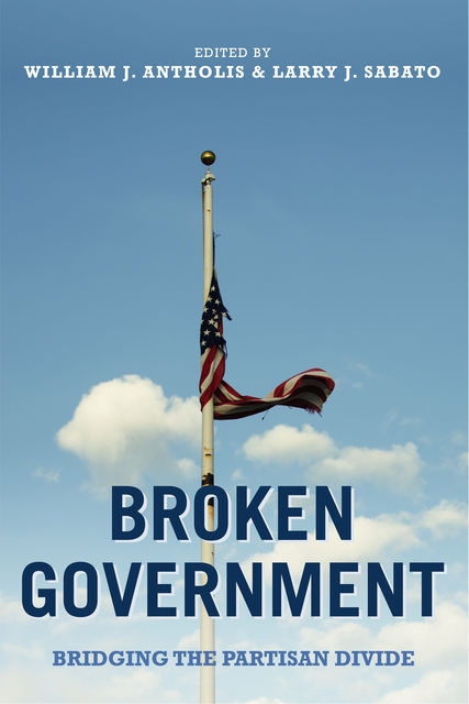 Broken Government, Larry J.Sabato, William Antholis