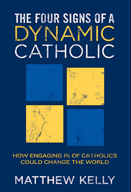 The Four Signs of A Dynamic Catholic, Matthew Kelly