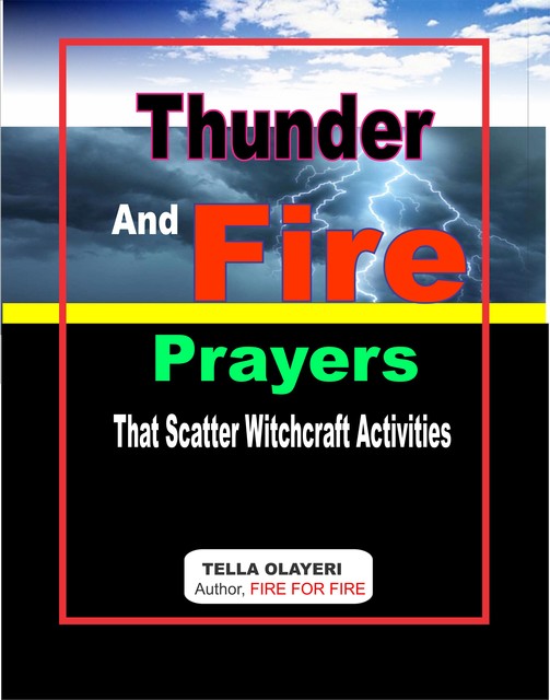 Thunder and Fire Prayers That Scatter Witchcraft Activities, Tella Olayeri